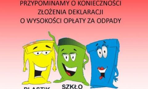 PRZYPOMINAMY O KONIECZNOŚCI ZŁOŻENIA DEKLARACJI O WYSOKOŚCI OPŁATY ZA ODPADY